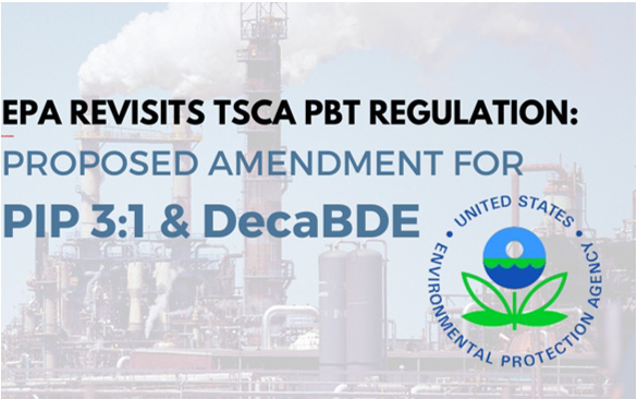 美国环保署EPA发布 TSCA 下 DecaBDE 和 PIP (3:1) 修订最终规则